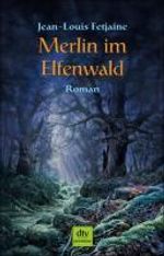 Jean-Louis Fetjaine: Merlin im Elfenwald, Buch