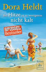 Dora Heldt: Bei Hitze ist es wenigstens nicht kalt, Buch