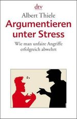 Albert Thiele: Argumentieren unter Stress, Buch