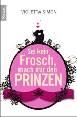 Violetta Simon: Sei kein Frosch, mach mir den Prinzen, Buch