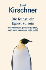 Josef Kirschner: Die Kunst, ein Egoist zu sein, Buch