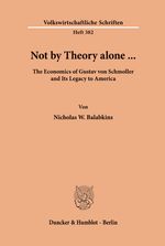 Nicholas W. Balabkins: Not by Theory alone ..., Buch