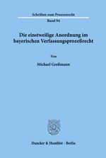 Michael Greßmann: Die einstweilige Anordnung im bayerischen Verfassungsprozeßrecht, Buch