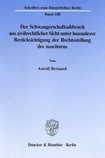 Astrid Bernard: Der Schwangerschaftsabbruch aus zivilrechtlicher Sicht unter besonderer Berücksichtigung der Rechtsstellung des nasciturus, Buch