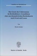 Martin Schulte: Das Gesetz des Unbewussten im Rechtsdiskurs: Grundlinien einer psychoanalytischen Rechtstheorie nach Freud und Lacan, Buch