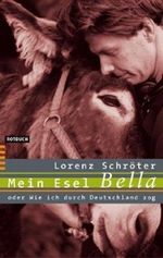 Lorenz Schröter: Mein Esel Bella oder Wie ich durch Deutschland zog, Buch