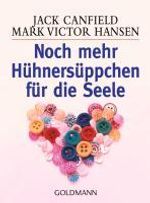 Jack Canfield; Mark V. Hansen: Noch mehr Hühnersüppchen für die Seele, Buch