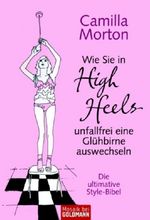Camilla Morton: Wie Sie in High Heels unfallfrei eine Glühbirne auswechseln, Buch