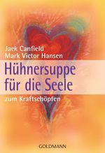 Jack Canfield; Mark V. Hansen: Hühnersuppe für die Seele - zum Kraftschöpfen, Buch