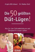 Angela Mörixbauer; Markus Groll: Die 50 größten Diät-Lügen!, Buch