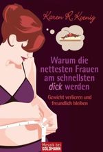 Karen R. Koenig: Warum die nettesten Frauen am schnellsten dick werden, Buch