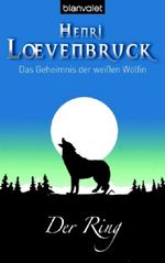 Henri Loevenbruck: Das Geheimnis der weißen Wölfin 01. Der Ring, Buch