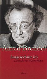 Alfred Brendel: Ausgerechnet ich. Gespräche mit Martin Meyer, Buch