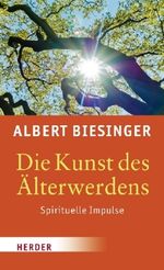 Albert Biesinger: Die Kunst des Älterwerdens, Buch