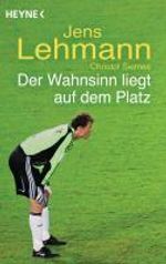 Jens Lehmann: Der Wahnsinn liegt auf dem Platz, Buch