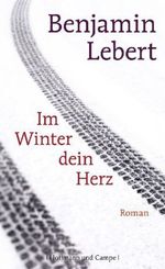 Benjamin Lebert: Im Winter dein Herz, Buch