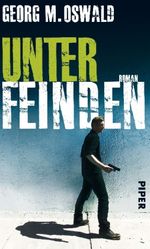 Georg M. Oswald: Unter Feinden, Buch