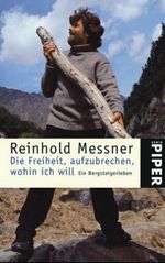 Reinhold Messner: Die Freiheit, aufzubrechen, wohin ich will, Buch