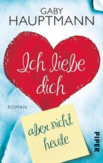 Gaby Hauptmann: Ich liebe dich, aber nicht heute, Buch