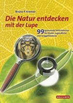 Bruno P. Kremer: Natur entdecken mit der Lupe, Buch