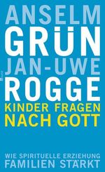 Anselm Grün; Jan-Uwe Rogge: Kinder fragen nach Gott, Buch