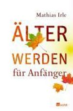 Mathias Irle: Älterwerden für Anfänger, Buch
