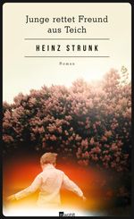 Heinz Strunk: Junge rettet Freund aus Teich, Buch