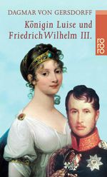 Dagmar von Gersdorff: Königin Luise und Friedrich Wilhelm III, Buch