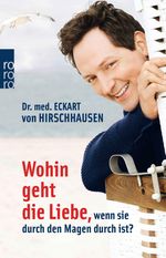 Eckart von Hirschhausen: Wohin geht die Liebe, wenn sie durch den Magen durch ist?, Buch