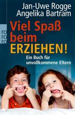 Jan-Uwe Rogge; Angelika Bartram: Viel Spaß beim Erziehen!, Buch