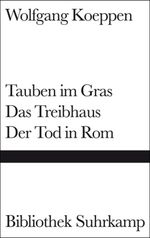 Wolfgang Koeppen: Tauben im Gras. Das Treibhaus. Der Tod in Rom, Buch