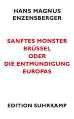 Hans M. Enzensberger: Sanftes Monster Brüssel oder Die Entmündigung Europas, Buch