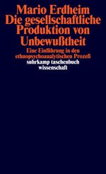 Mario Erdheim: Die gesellschaftliche Produktion von Unbewußtheit, Buch