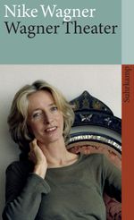 Nike Wagner: Wagner, Nike §Wagner Theater, Buch