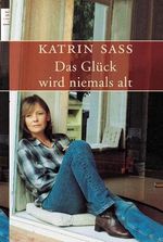 Katrin Sass: Das Glück wird niemals alt, Buch