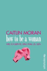 Caitlin Moran: How to be a woman, Buch