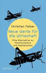 Christian Felber: Neue Werte für die Wirtschaft, Buch
