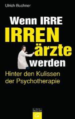 Ulrich Buchner: Wenn Irre Irrenärzte werden, Buch