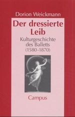 Dorion Weickmann: Der dressierte Leib, Buch