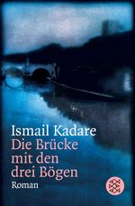 Ismail Kadare: Die Brücke mit den drei Bögen, Buch
