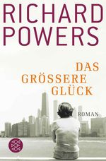 Richard Powers: Das größere Glück, Buch