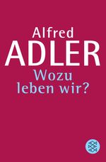 Alfred Adler: Wozu leben wir?, Buch