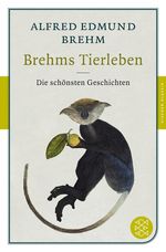 Alfred E. Brehm: Brehms Tierleben - Die schönsten Geschichten, Buch