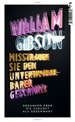 William Gibson: Misstrauen Sie dem unverwechselbaren Geschmack, eBook