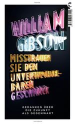 William Gibson: Misstrauen Sie dem unverwechselbaren Geschmack, Buch