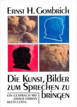 Ernst H. Gombrich: Die Kunst, Bilder zum Sprechen zu bringen, Buch