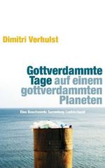 Dimitri Verhulst: Gottverdammte Tage auf einem gottverdammten Planeten, Buch