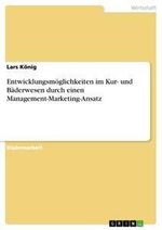 Lars König: Entwicklungsmöglichkeiten im Kur- und Bäderwesen durch einen Management-Marketing-Ansatz, Buch