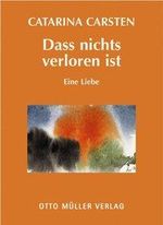 Catarina Carsten: Dass nichts verloren ist, Buch