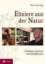 Joe Egle: Elixiere aus der Natur, Buch